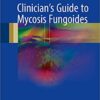 Clinician’s Guide to Mycosis Fungoides 1st ed. 2017 Edition PDF
