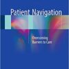 Patient Navigation: Overcoming Barriers to Care 1st ed. 2018 Edition PDF Patient Navigation: Overcoming Barriers to Care 1st ed. 2018 Edition PDF