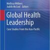 Global Health Leadership: Case Studies From the Asia-Pacific 1st ed. 2019 Edition PDF Global Health Leadership: Case Studies From the Asia-Pacific 1st ed. 2019 Edition PDF
