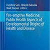 Pre-emptive Medicine: Public Health Aspects of Developmental Origins of Health and Disease (Current Topics in Environmental Health and Preventive Medicine) 1st ed. 2019 Edition PDF Pre-emptive Medicine: Public Health Aspects of Developmental Origins of Health and Disease (Current Topics in Environmental Health and Preventive Medicine) 1st ed. 2019 Edition PDF