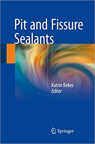 Pit and Fissure Sealants 1st ed. 2018 Edition PDF Pit and Fissure Sealants 1st ed. 2018 Edition PDF