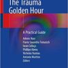 The Trauma Golden Hour: A Practical Guide 1st ed. 2020 Edition PDF The Trauma Golden Hour: A Practical Guide 1st ed. 2020 Edition PDF