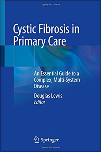 Cystic Fibrosis in Primary Care: An Essential Guide to a Complex, Multi-System Disease 1st ed. 2020 Edition PDF