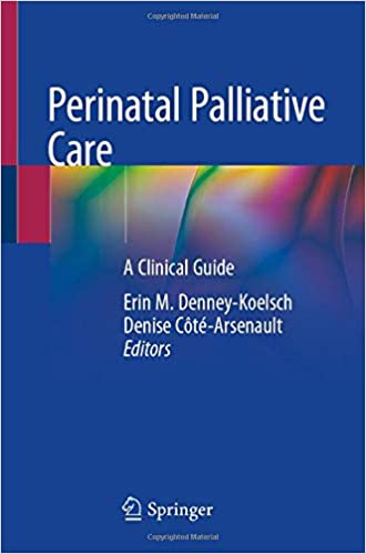 Perinatal Palliative Care: A Clinical Guide 1st ed. 2020 Edition PDF Perinatal Palliative Care: A Clinical Guide 1st ed. 2020 Edition PDF