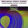Preclinical Speech Science: Anatomy, Physiology, Acoustics, and Perception, Third Edition 3rd Edition PDF Preclinical Speech Science: Anatomy, Physiology, Acoustics, and Perception, Third Edition 3rd Edition PDF