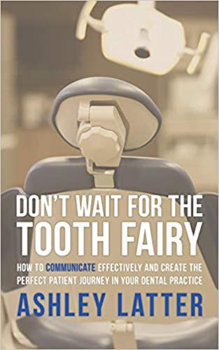 Don't wait for the Tooth fairy: How to communicate effectively and create the perfect patient journey in your dental practice PDF