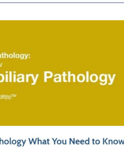 2019 Classic Lectures in Pathology What You Need to Know Pancreatobiliary Pathology