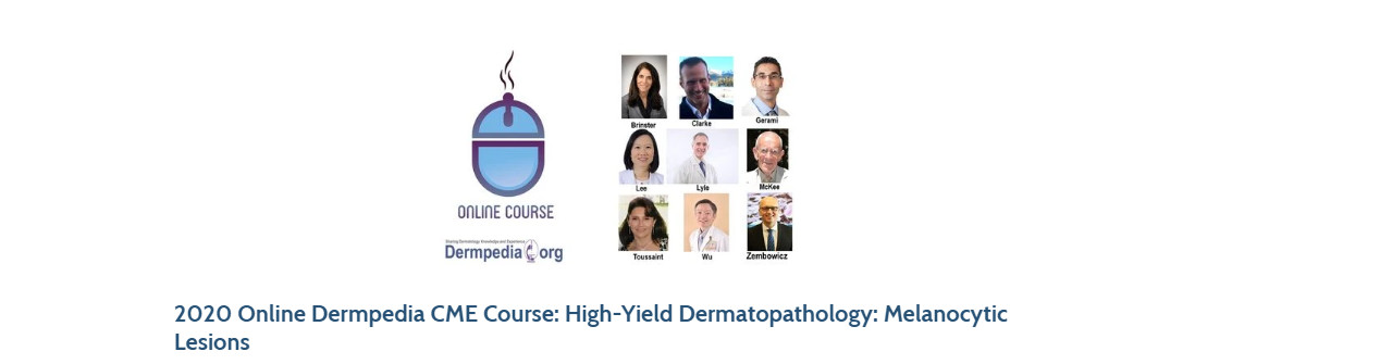 2020 Online Dermpedia CME Course: High-Yield Dermatopathology: Melanocytic Lesions 2020 Online Dermpedia CME Course: High-Yield Dermatopathology: Melanocytic Lesions