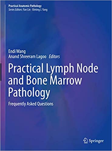 Practical Lymph Node and Bone Marrow Pathology: Frequently Asked Questions 1st ed. 2020 Edition PDF Practical Lymph Node and Bone Marrow Pathology: Frequently Asked Questions 1st ed. 2020 Edition PDF