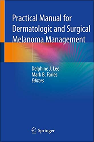 Practical Manual for Dermatologic and Surgical Melanoma Management 1st ed. 2021 Edition PDF Practical Manual for Dermatologic and Surgical Melanoma Management 1st ed. 2021 Edition PDF