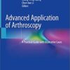 Advanced Application of Arthroscopy: A Practical Guide with Illustrative Cases 1st ed. 2020 Edition PDF Advanced Application of Arthroscopy: A Practical Guide with Illustrative Cases 1st ed. 2020 Edition PDF