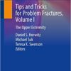 Tips and Tricks for Problem Fractures, Volume I: The Upper Extremity 1st ed. 2020 Edition PDF Tips and Tricks for Problem Fractures, Volume I: The Upper Extremity 1st ed. 2020 Edition PDF
