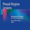 Pineal Region Lesions: Management Strategies and Controversial Issues 1st ed. 2020 Edition PDF Pineal Region Lesions: Management Strategies and Controversial Issues 1st ed. 2020 Edition PDF