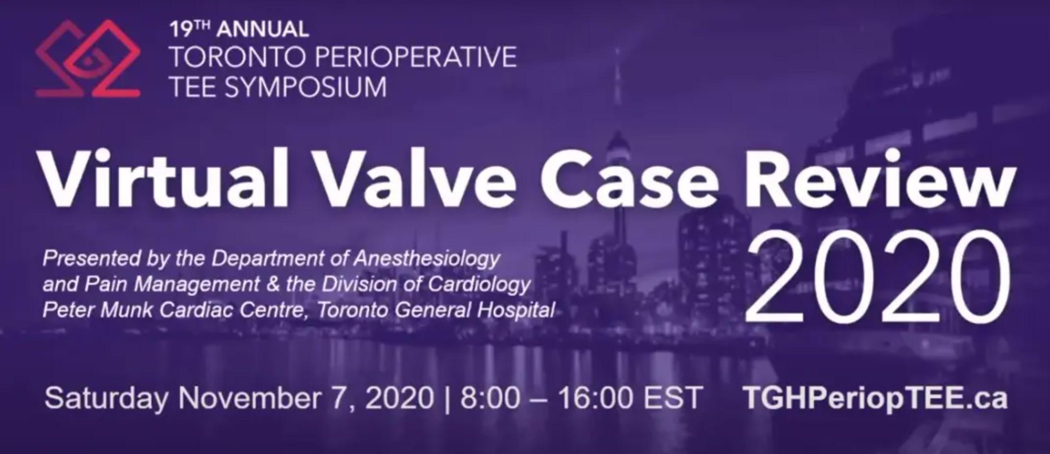 19th Annual Toronto Perioperative TEE Symposium Virtual Valve Case Review 2020 19th Annual Toronto Perioperative TEE Symposium Virtual Valve Case Review 2020