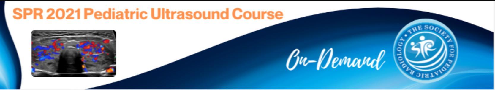 SPR 2021 Pediatric Ultrasound Course SPR 2021 Pediatric Ultrasound Course