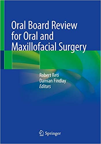 Oral Board Review for Oral and Maxillofacial Surgery: A Study Guide for the Oral Boards 1st ed. 2021 Edition PDF