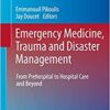 Emergency Medicine, Trauma and Disaster Management: From Prehospital to Hospital Care and Beyond (Hot Topics in Acute Care Surgery and Trauma) (Original PDF from Publisher) Emergency Medicine, Trauma and Disaster Management: From Prehospital to Hospital Care and Beyond (Hot Topics in Acute Care Surgery and Trauma) (Original PDF from Publisher)