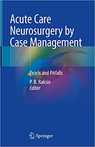 Acute Care Neurosurgery by Case Management: Pearls and Pitfalls 1st ed. 2022 Edition PDF Original Acute Care Neurosurgery by Case Management: Pearls and Pitfalls 1st ed. 2022 Edition PDF Original
