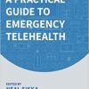 A Practical Guide to Emergency Telehealth (Original PDF from Publisher) A Practical Guide to Emergency Telehealth (Original PDF from Publisher)