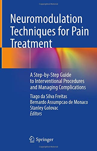 Neuromodulation Techniques for Pain Treatment: A Step-by-Step Guide to Interventional Procedures and Managing Complications 1st ed. 2022 Edition PDF Original