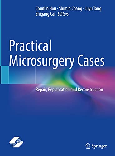 Practical Microsurgery Cases: Repair, Replantation and Reconstruction 1st ed. 2021 Edition PDF Original