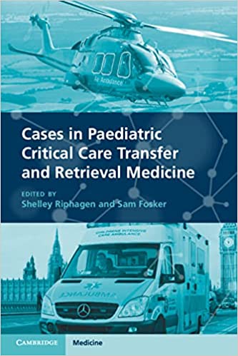 Cases in Paediatric Critical Care Transfer and Retrieval Medicine (Original PDF from Publisher) Cases in Paediatric Critical Care Transfer and Retrieval Medicine (Original PDF from Publisher)
