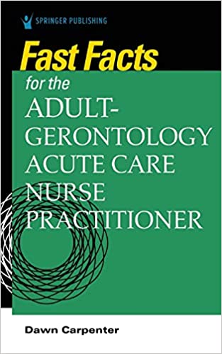 Fast Facts for the Adult-Gerontology Acute Care Nurse Practitioner (Original PDF from Publisher) Fast Facts for the Adult-Gerontology Acute Care Nurse Practitioner (Original PDF from Publisher)