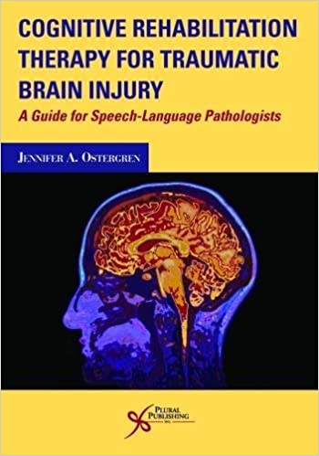 Cognitive Rehabilitation Therapy for Traumatic Brain Injury: A Guide for Speech-Language Pathologists (Original PDF from Publisher) Cognitive Rehabilitation Therapy for Traumatic Brain Injury: A Guide for Speech-Language Pathologists (Original PDF from Publisher)