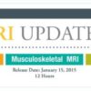 2015 MRI Updates – General MRI, Neuro MRI and Musculoskeletal MRI – A Video CME Teaching Activity