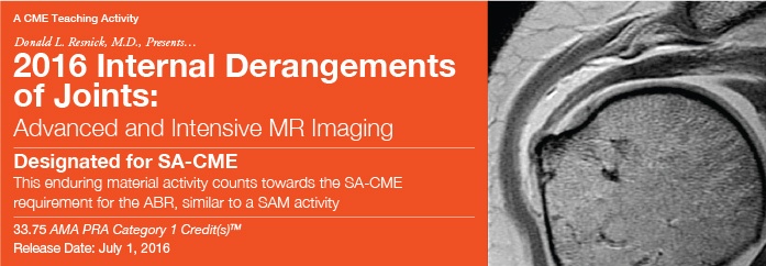 2016 Internal Derangements of Joints: Advanced and Intensive MR Imaging - A Video CME Teaching Activity