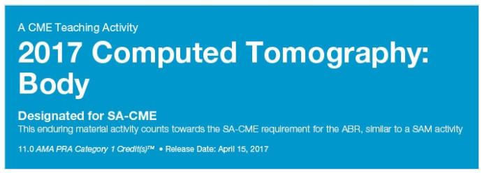 2017 Computed Tomography - Body CT Only - A Video CME Teaching Activity