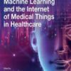 Machine Learning and the Internet of Medical Things in Healthcare (Original PDF)