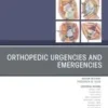 Orthopedic Urgencies and Emergencies, An Issue of Orthopedic Clinics, E-Book 2021 Original PDF Orthopedic Urgencies and Emergencies, An Issue of Orthopedic Clinics, E-Book 2021 Original PDF