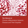 The Origin of Chronic Inflammatory Systemic Diseases and their Sequelae 2015 original pdf