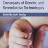 Clinical Ethics at the Crossroads of Genetic and Reproductive Technologies 2018 Original pdf