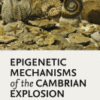 Epigenetic Mechanisms of the Cambrian Explosion 2019 Original pdf Epigenetic Mechanisms of the Cambrian Explosion 2019 Original pdf