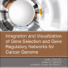 Integration and Visualization of Gene Selection and Gene Regulatory Networks for Cancer Genome 2018 Original pdf Integration and Visualization of Gene Selection and Gene Regulatory Networks for Cancer Genome 2018 Original pdf