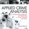 Applied Crime Analysis A Social Science Approach to Understanding Crime, Criminals, and Victims 2015 Original pdf
