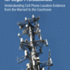 Cell Phone Location Evidence for Legal Professionals Understanding Cell Phone Location Evidence from the Warrant to the Courtroom 2017 Original pdf