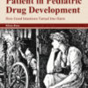 Considering the Patient in Pediatric Drug Development How Good Intentions Turned Into Harm 2020 Original pdf