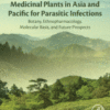 Medicinal Plants in Asia and Pacific for Parasitic Infections Botany, Ethnopharmacology, Molecular Basis, and Future Prospect 2020 Original pdf