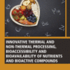 Innovative Thermal and Non-Thermal Processing, Bioaccessibility and Bioavailability of Nutrients and Bioactive Compounds A volume in Woodhead Publishing Series in Food Science, Technology and Nutrition 2019 Original pdf