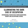 Illuminating The Dark Side of Occupation: International Perspectives from Occupational Therapy and Occupational Science (Original PDF)