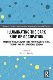 Illuminating The Dark Side of Occupation: International Perspectives from Occupational Therapy and Occupational Science (Original PDF)