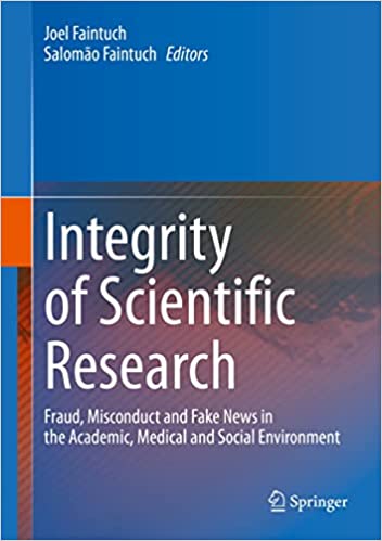Integrity of Scientific Research: Fraud, Misconduct and Fake News in the Academic, Medical and Social Environment (Original PDF from Publisher)