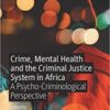 Crime, Mental Health and the Criminal Justice System in Africa: A Psycho-Criminological Perspective Original pdf Crime, Mental Health and the Criminal Justice System in Africa: A Psycho-Criminological Perspective Original pdf