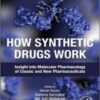 How Synthetic Drugs Work: Insights into Molecular Pharmacology of Classic and New Pharmaceuticals 2022 Original PDF How Synthetic Drugs Work: Insights into Molecular Pharmacology of Classic and New Pharmaceuticals 2022 Original PDF