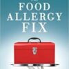 The Food Allergy Fix: An Integrative and Evidence-Based Approach to Food Allergen Desensitization 2018 Epub + converted pdf