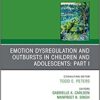 Emotion Dysregulation and Outbursts in Children and Adolescents: Part I, An Issue of ChildAnd Adolescent Psychiatric Clinics of North America (The Clinics: Internal Medicine, Volume 30-2) (Original PDF from Publisher)