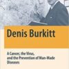 Denis Burkitt: A Cancer, the Virus, and the Prevention of Man-Made Diseases 2022 Original pdf